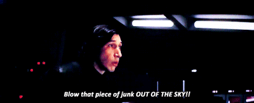 Kylo Ren: Blow that piece of junk OUT OF THE SKY!!