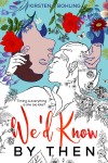 We'd Know by Then by Kirsten Bohling